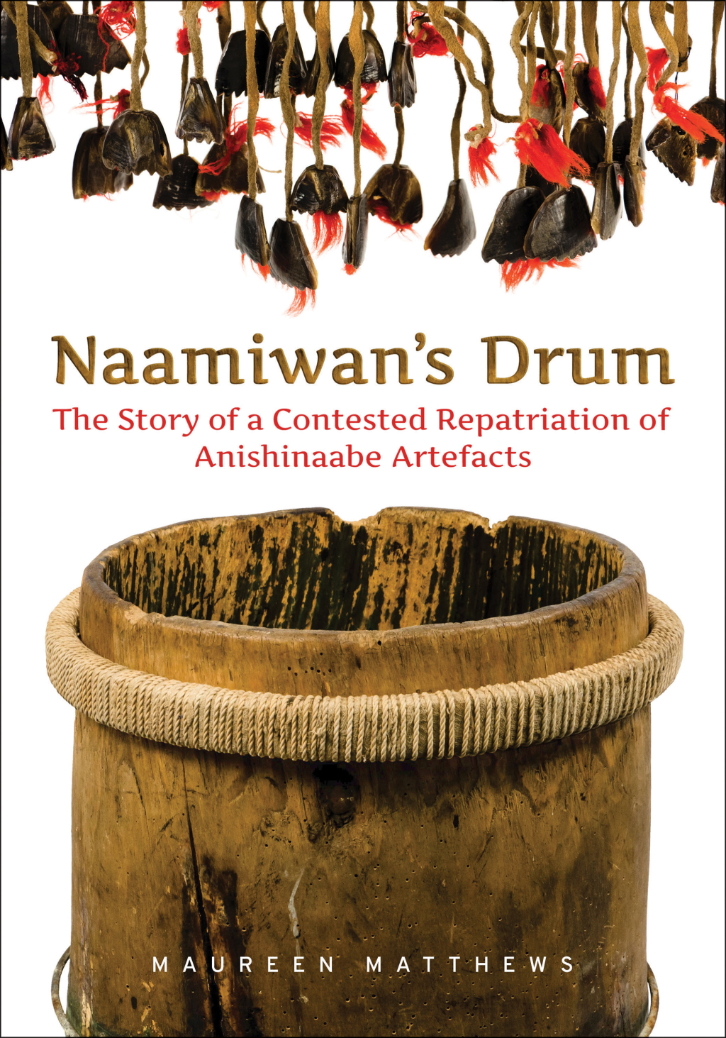 Naamiwan's Drum The Story of a Contested Repatriation of Anishinaabe Artefacts 1st Edition â€“ PDF/EPUB Version Downloadable