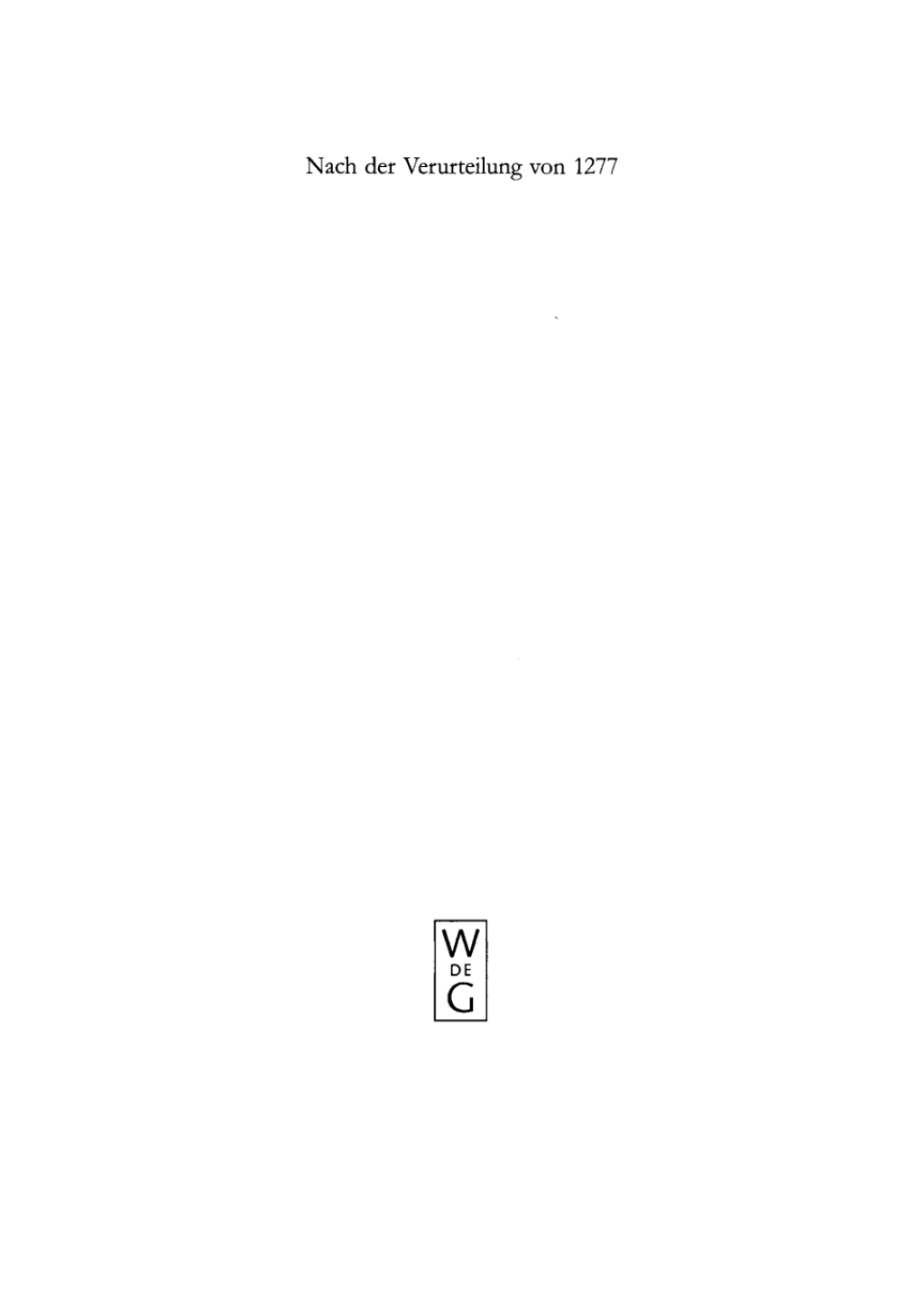 Nach der Verurteilung von 1277 / After the Condemnation of 1277 Philosophie und Theologie an der UniversitÃ¤t von Paris im letzten Viertel des 13. Jahrhunderts. Studien und Texte / Philosophy and Theology at the University of Paris in the Last Quarter of the Thirteenth Century. Studies and Texts 1st Edition â€“ PDF/EPUB Version Downloadable
