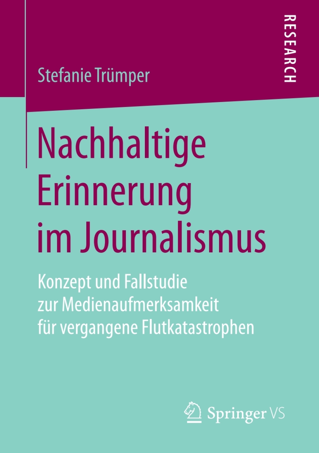 Nachhaltige Erinnerung im Journalismus Konzept und Fallstudie zur Medienaufmerksamkeit fÃ¼r vergangene Flutkatastrophen  â€“ PDF/EPUB Version Downloadable