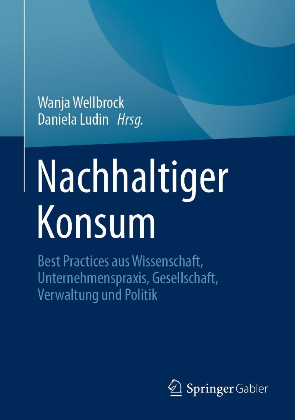 Nachhaltiger Konsum Best Practices aus Wissenschaft, Unternehmenspraxis, Gesellschaft, Verwaltung und Politik  â€“ PDF/EPUB Version Downloadable