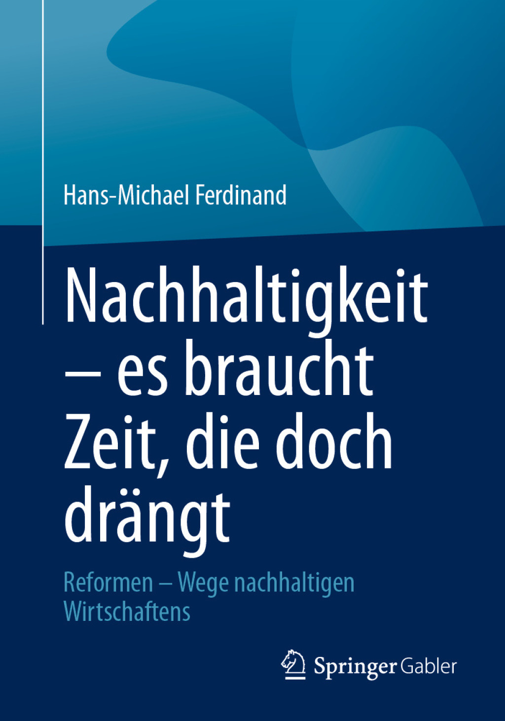 Nachhaltigkeit â€“ es braucht Zeit, die doch drÃ¤ngt Reformen â€“ Wege nachhaltigen Wirtschaftens  â€“ PDF/EPUB Version Downloadable