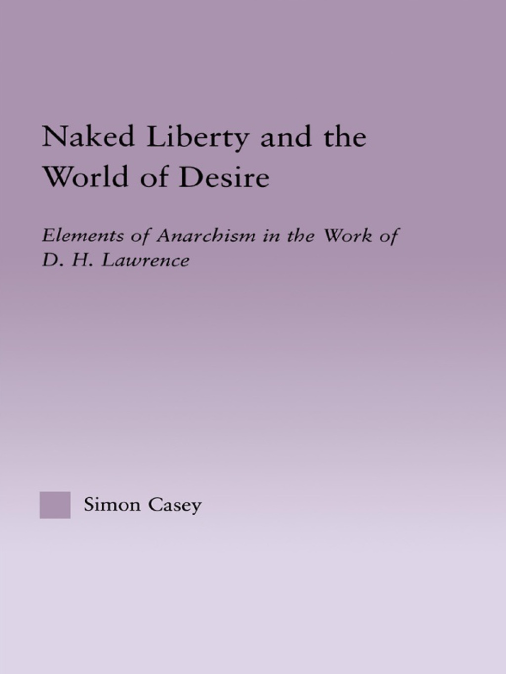 Naked Liberty and the World of Desire Elements of Anarchism in the Work of D.H. Lawrence 1st Edition â€“ PDF/EPUB Version Downloadable