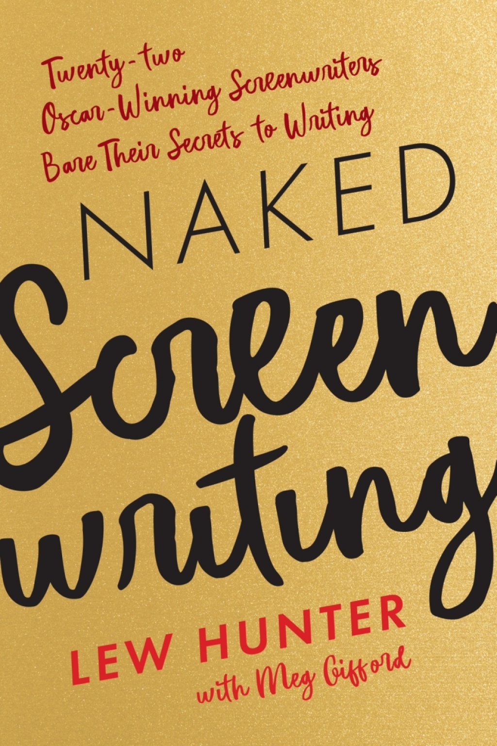 Naked Screenwriting Twenty-two Oscar-Winning Screenwriters Bare Their Secrets to Writing 1st Edition â€“ PDF/EPUB Version Downloadable