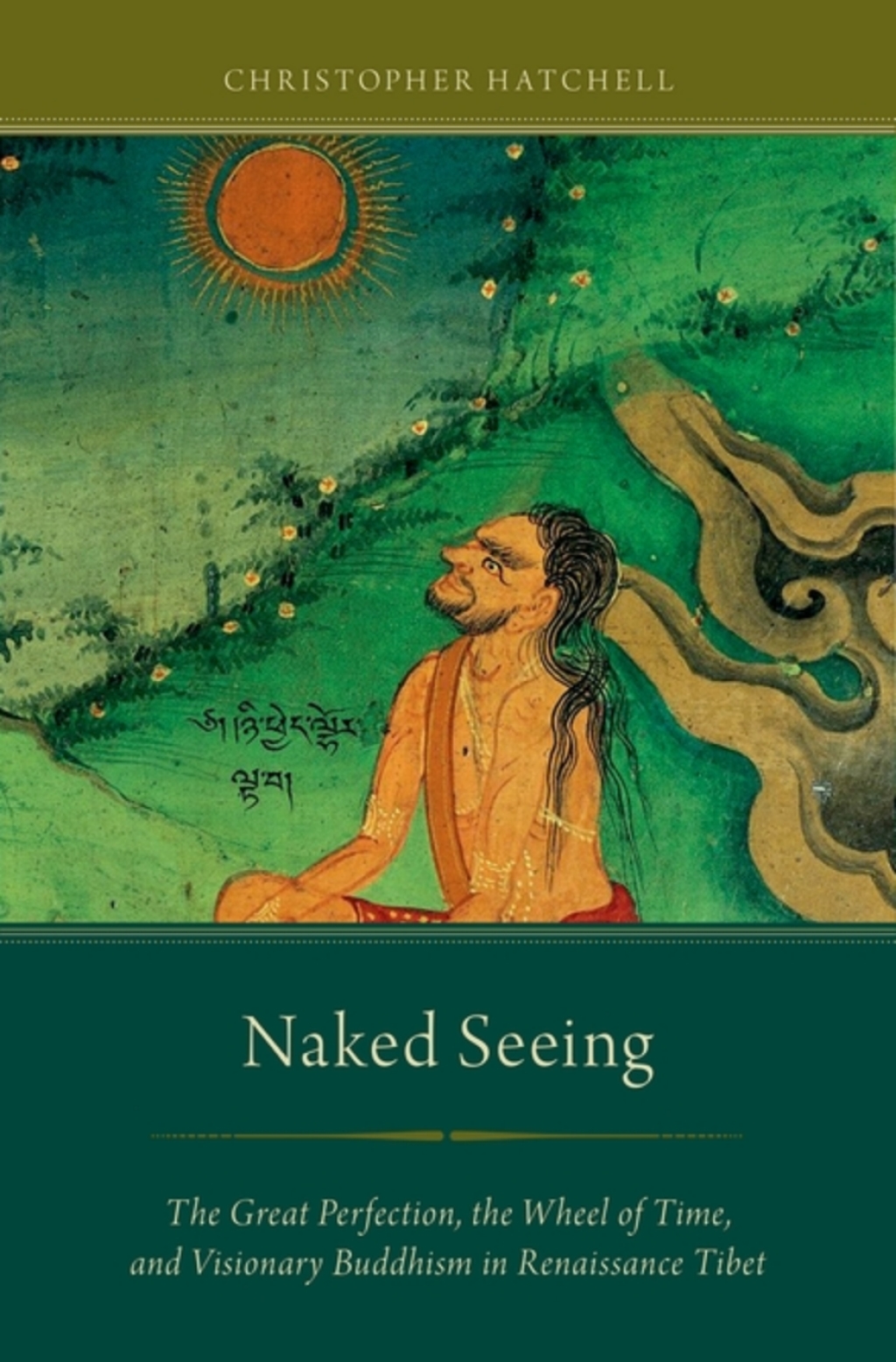 Naked Seeing The Great Perfection, the Wheel of Time, and Visionary Buddhism in Renaissance Tibet  â€“ PDF/EPUB Version Downloadable