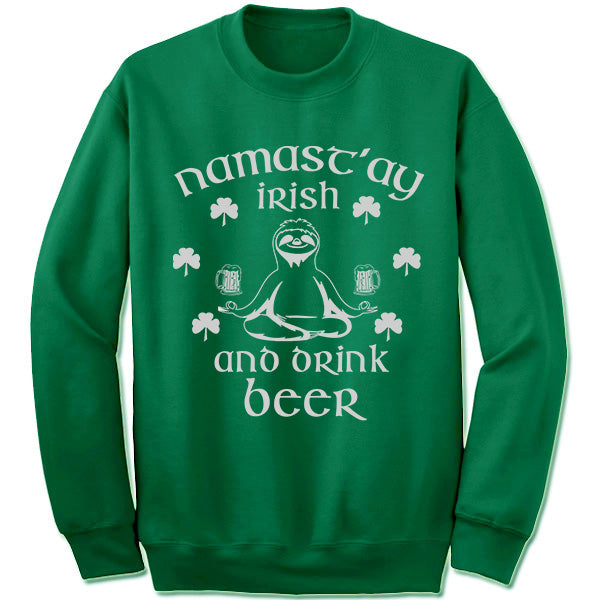 Namast'ay Irish And Drink Beer Sweatshirt.