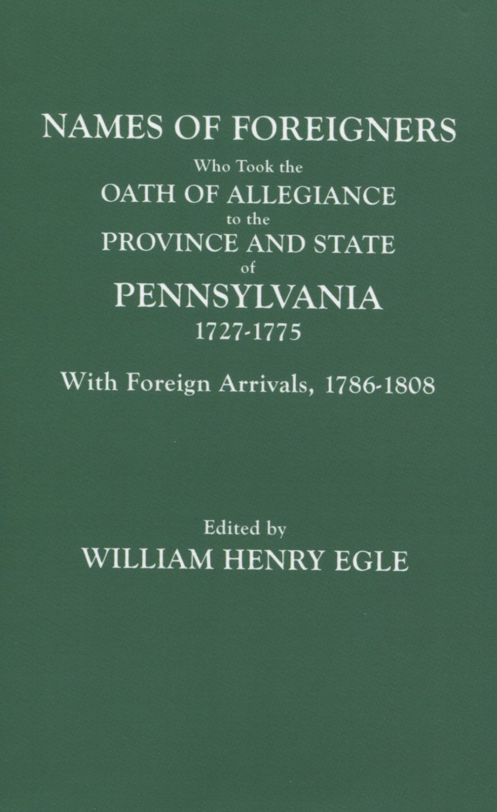 Names of Foreigners Who Took the Oath of Allegiance to the Province and State of Pennsylvania, 1727-1775 1st Edition â€“ PDF/EPUB Version Downloadable