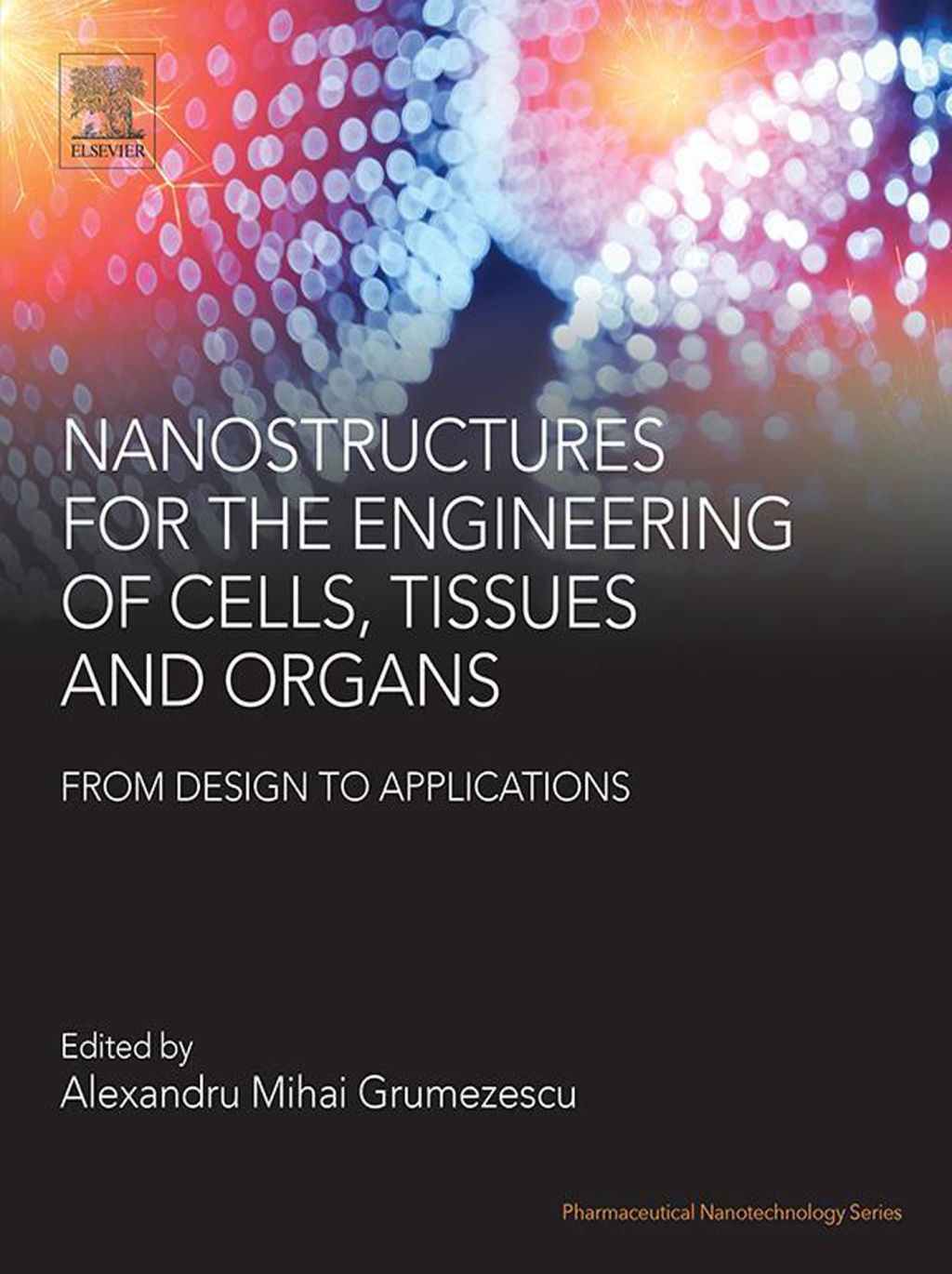 Nanostructures for the Engineering of Cells, Tissues and Organs From Design to Applications  â€“ PDF/EPUB Version Downloadable