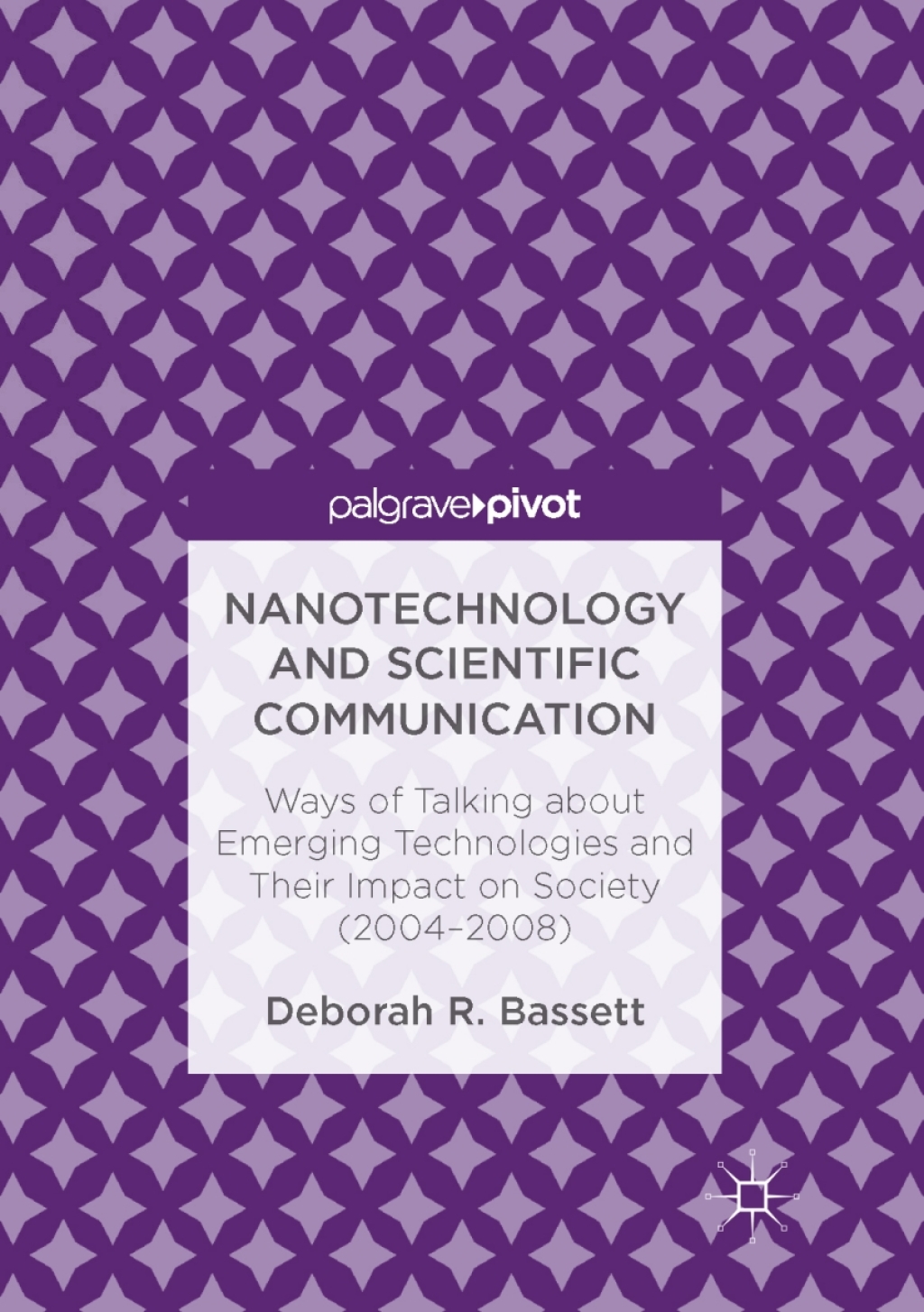 Nanotechnology and Scientific Communication Ways of Talking about Emerging Technologies and Their Impact on Society (2004-2008)  â€“ PDF/EPUB Version Downloadable