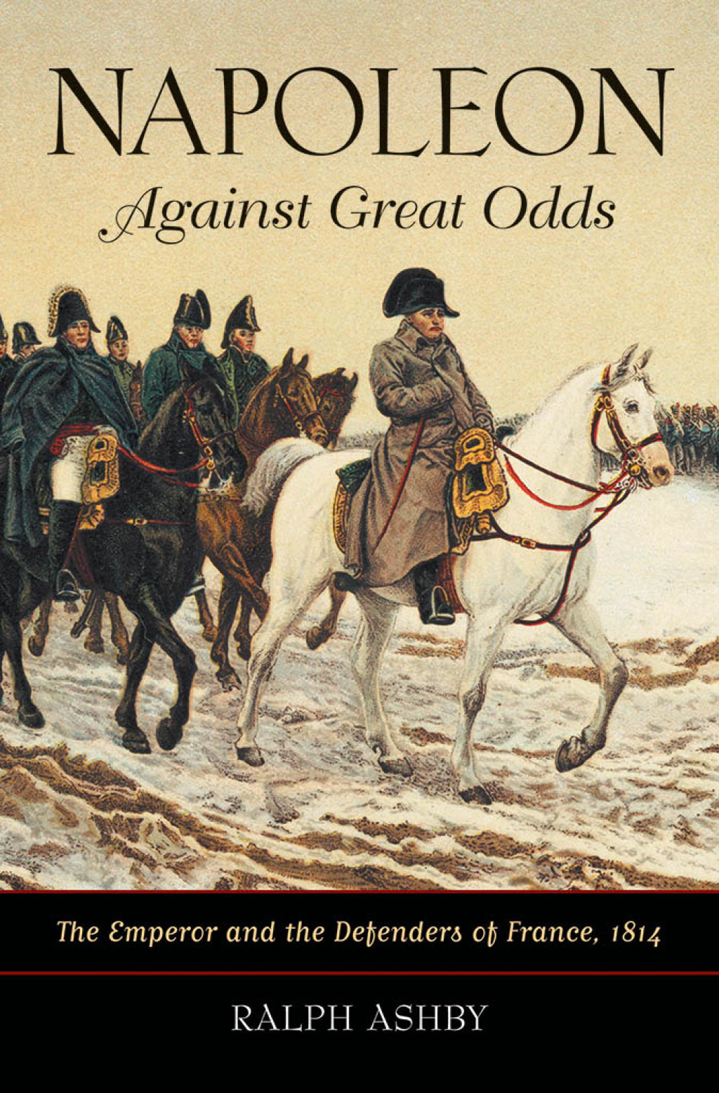 Napoleon Against Great Odds The Emperor and the Defenders of France, 1814 1st Edition â€“ PDF/EPUB Version Downloadable