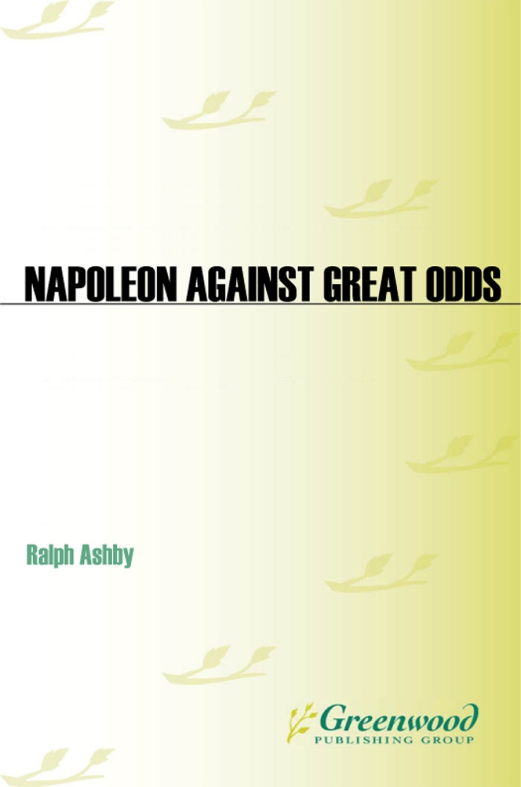 Napoleon Against Great Odds The Emperor and the Defenders of France, 1814 1st Edition â€“ PDF/EPUB Version Downloadable