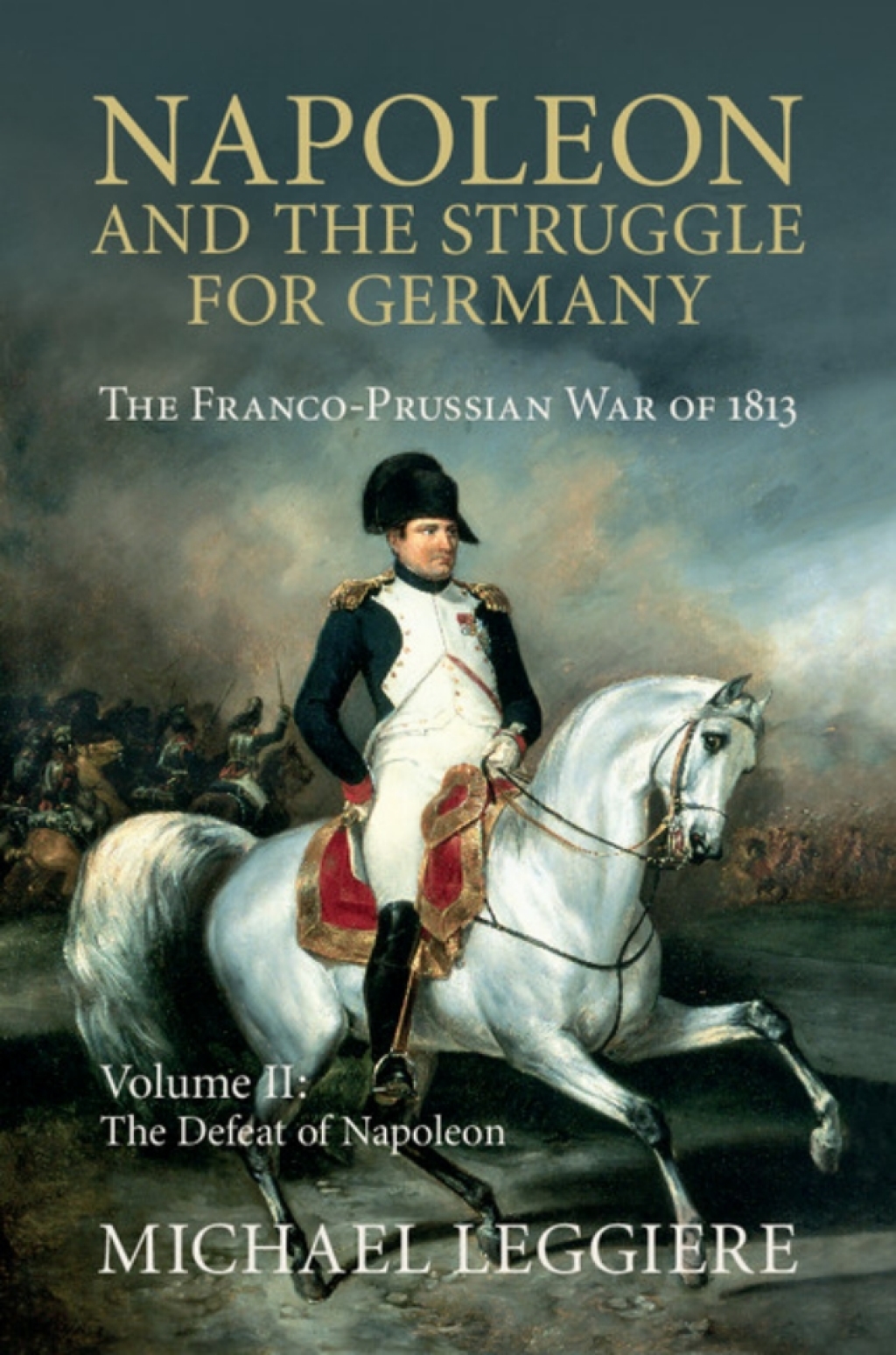 Napoleon and the Struggle for Germany: Volume 2, The Defeat of Napoleon The Franco-Prussian War of 1813  â€“ PDF/EPUB Version Downloadable