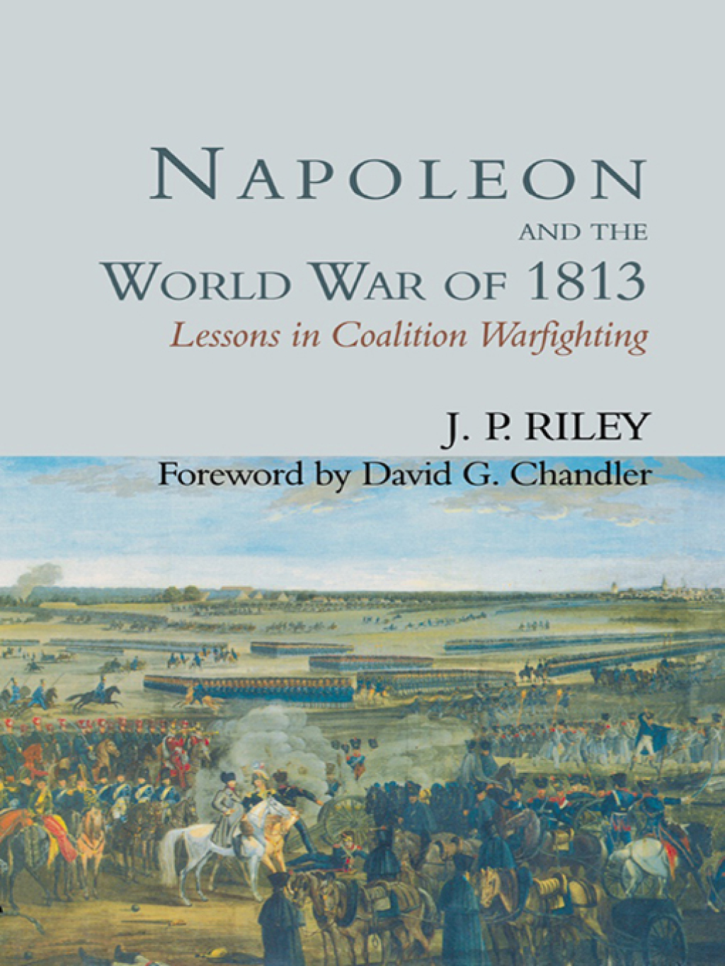 Napoleon and the World War of 1813 Lessons in Coalition Warfighting 1st Edition â€“ PDF/EPUB Version Downloadable