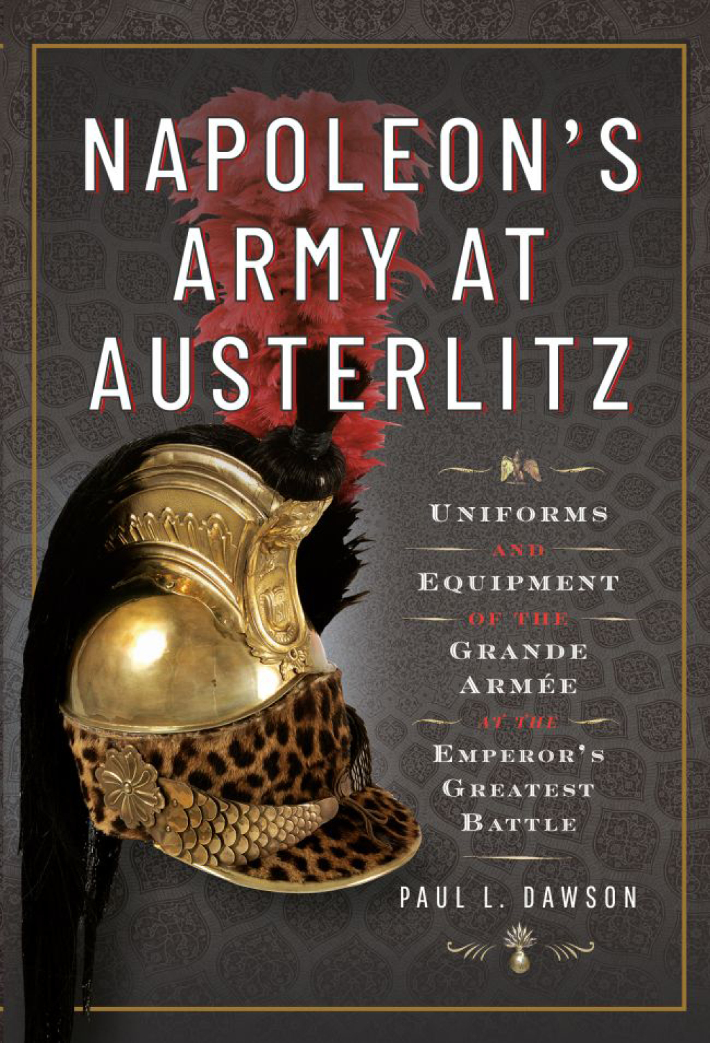 Napoleon's Army at Austerlitz Uniforms and Equipment of the Grande ArmÃ©e at the Emperor's Greatest Battle  â€“ PDF/EPUB Version Downloadable