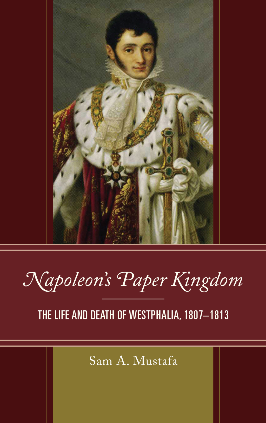 Napoleon's Paper Kingdom The Life and Death of Westphalia, 1807â€“1813 1st Edition â€“ PDF/EPUB Version Downloadable