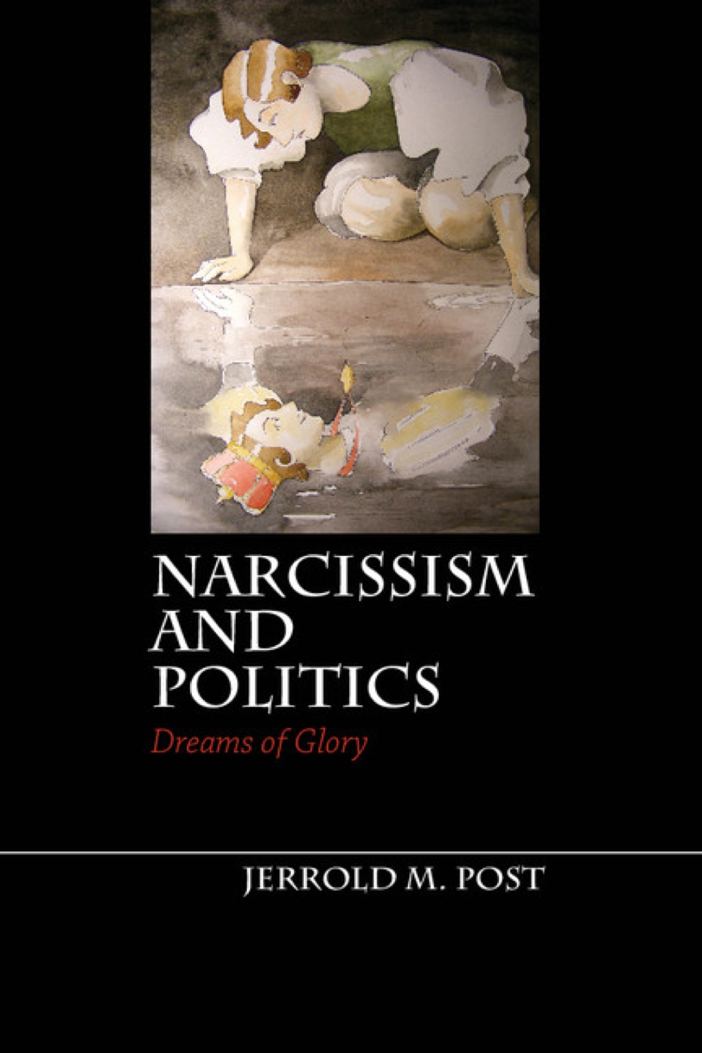 Narcissism and Politics Dreams of Glory 1st Edition â€“ PDF/EPUB Version Downloadable