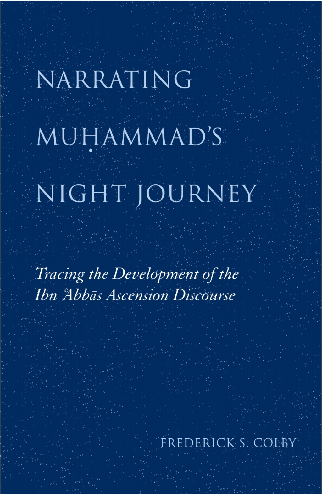 Narrating Muá¸¥ammad's Night Journey Tracing the Development of the Ibn Ê¿AbbÄs Ascension Discourse  â€“ PDF/EPUB Version Downloadable