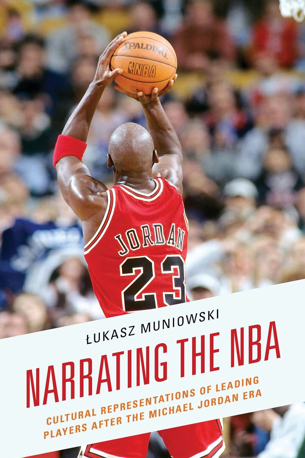 Narrating the NBA Cultural Representations of Leading Players after the Michael Jordan Era 1st Edition â€“ PDF/EPUB Version Downloadable