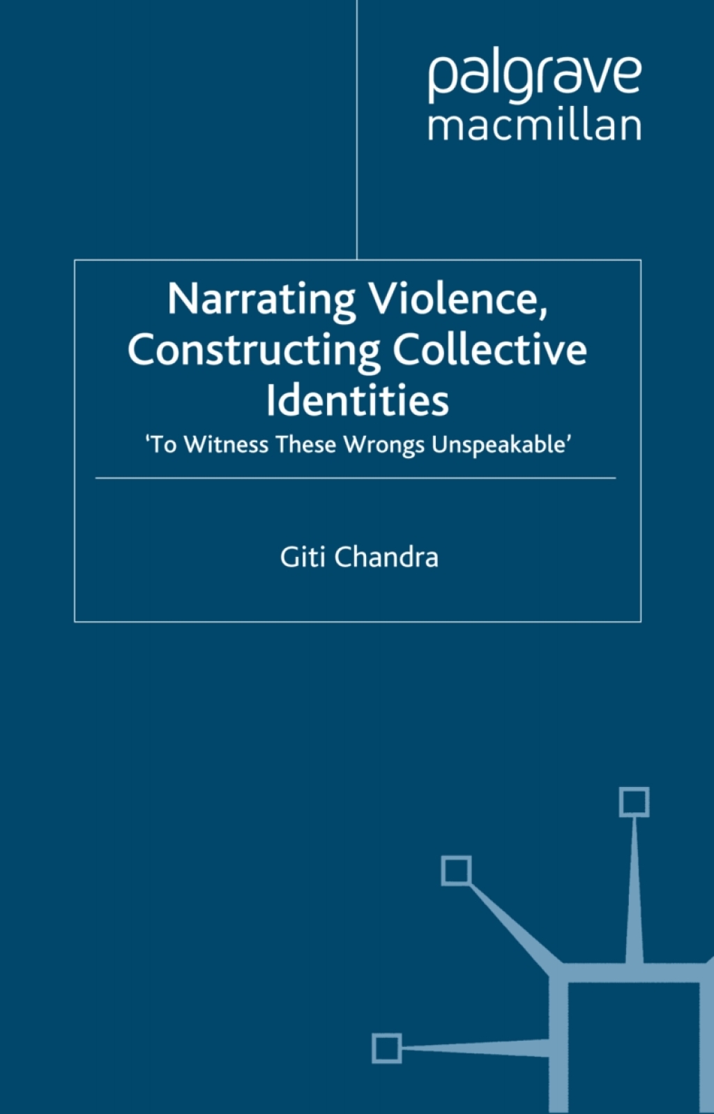 Narrating Violence, Constructing Collective Identities 'To Witness These Wrongs Unspeakable'  â€“ PDF/EPUB Version Downloadable