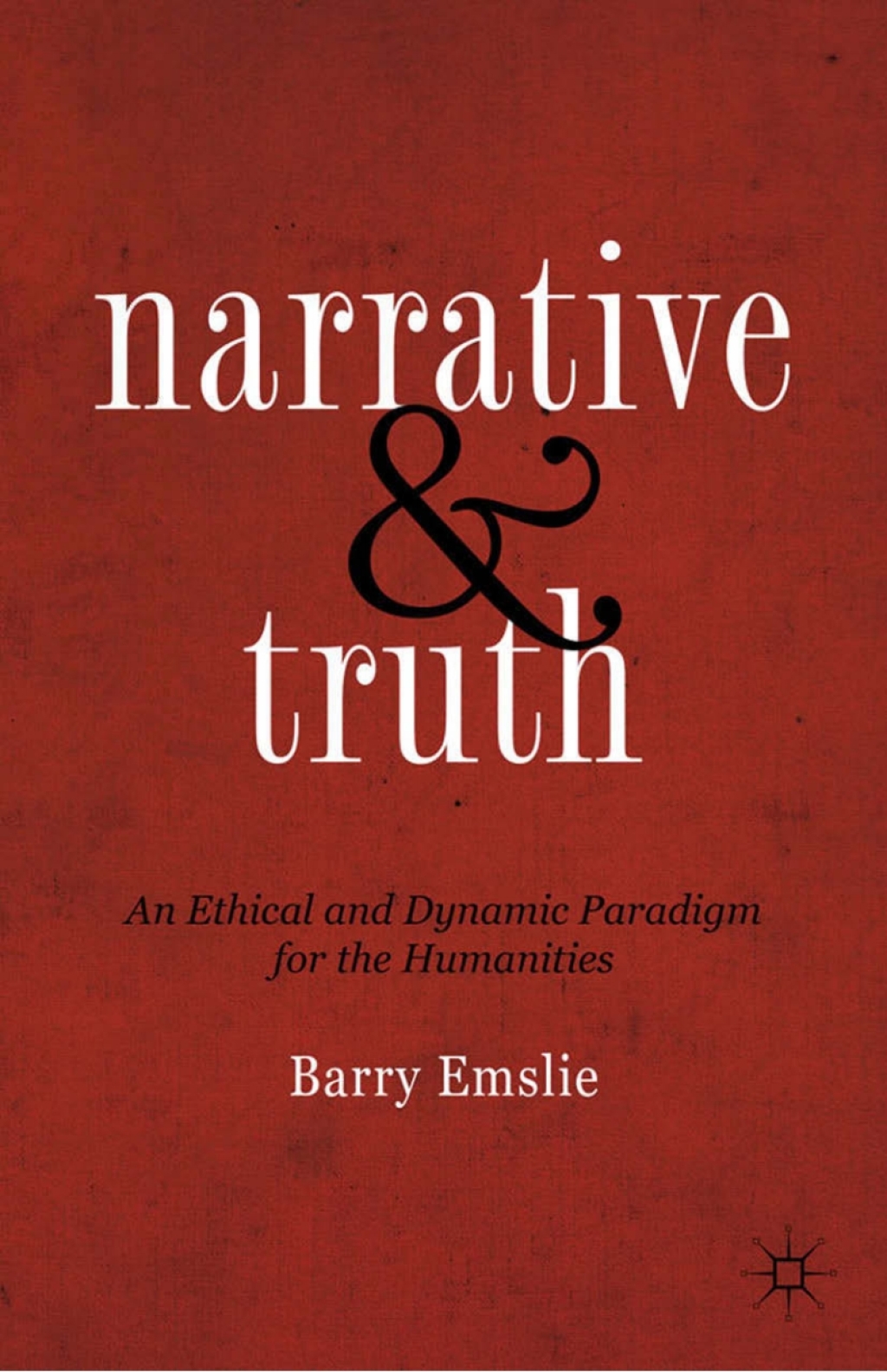 Narrative and Truth An Ethical and Dynamic Paradigm for the Humanities  â€“ PDF/EPUB Version Downloadable