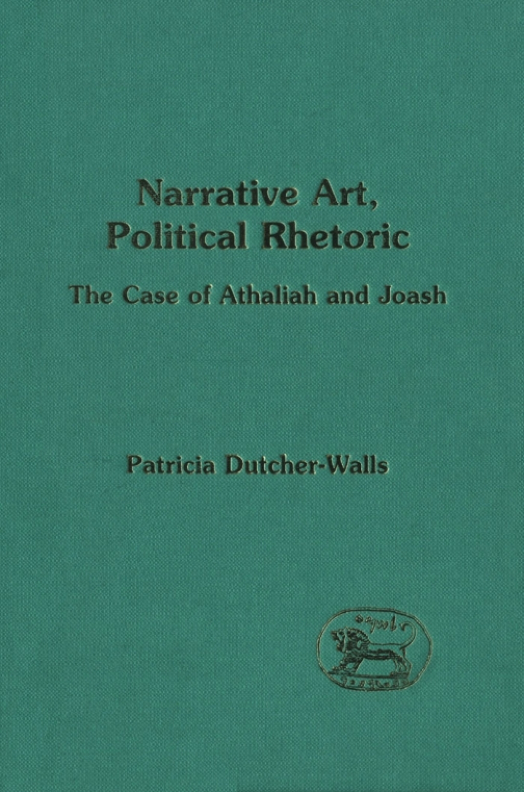 Narrative Art, Political Rhetoric The Case of Athaliah and Joash 1st Edition â€“ PDF/EPUB Version Downloadable
