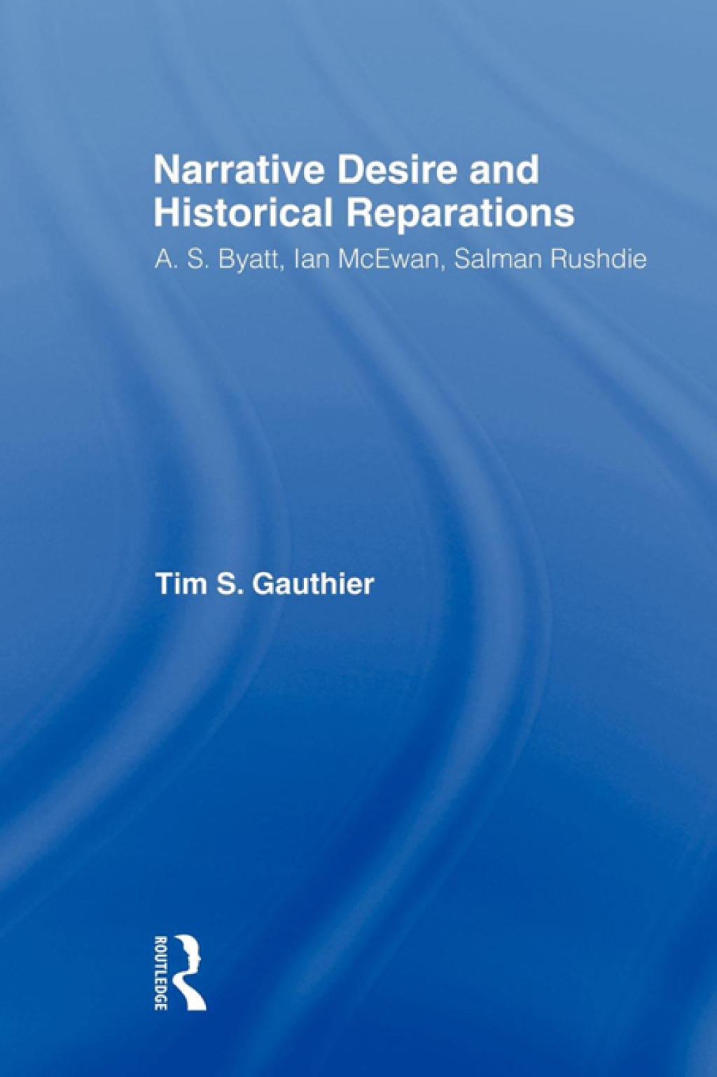 Narrative Desire and Historical Reparations A.S. Byatt, Ian McEwan, and Salman Rushdie 1st Edition â€“ PDF/EPUB Version Downloadable