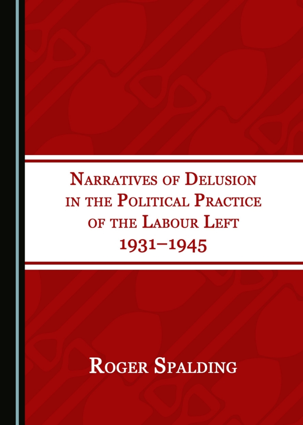 Narratives of Delusion in the Political Practice of the Labour Left 1931â€“1945 1st Edition â€“ PDF/EPUB Version Downloadable