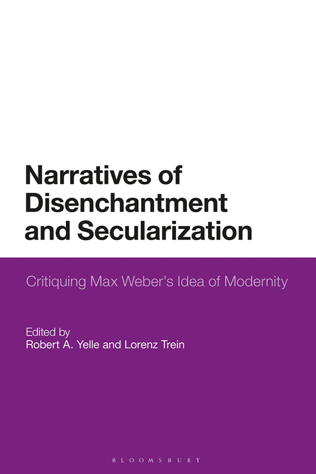 Narratives of Disenchantment and Secularization Critiquing Max Weberâ€™s Idea of Modernity 1st Edition â€“ PDF/EPUB Version Downloadable