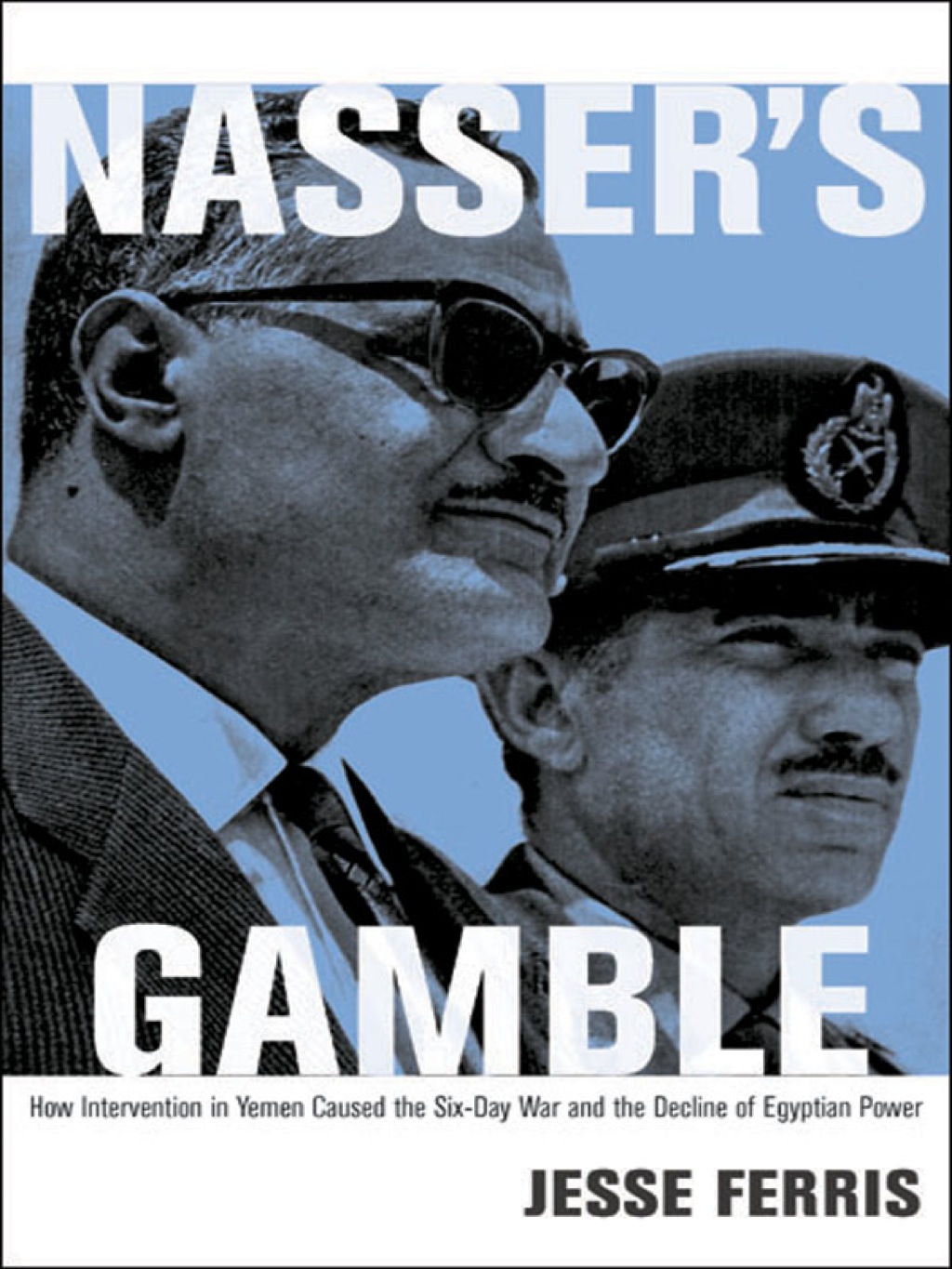 Nasser's Gamble How Intervention in Yemen Caused the Six-Day War and the Decline of Egyptian Power  â€“ PDF/EPUB Version Downloadable