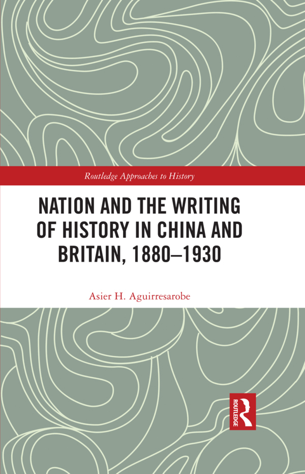 Nation and the Writing of History in China and Britain, 1880â€“1930 1st Edition â€“ PDF/EPUB Version Downloadable