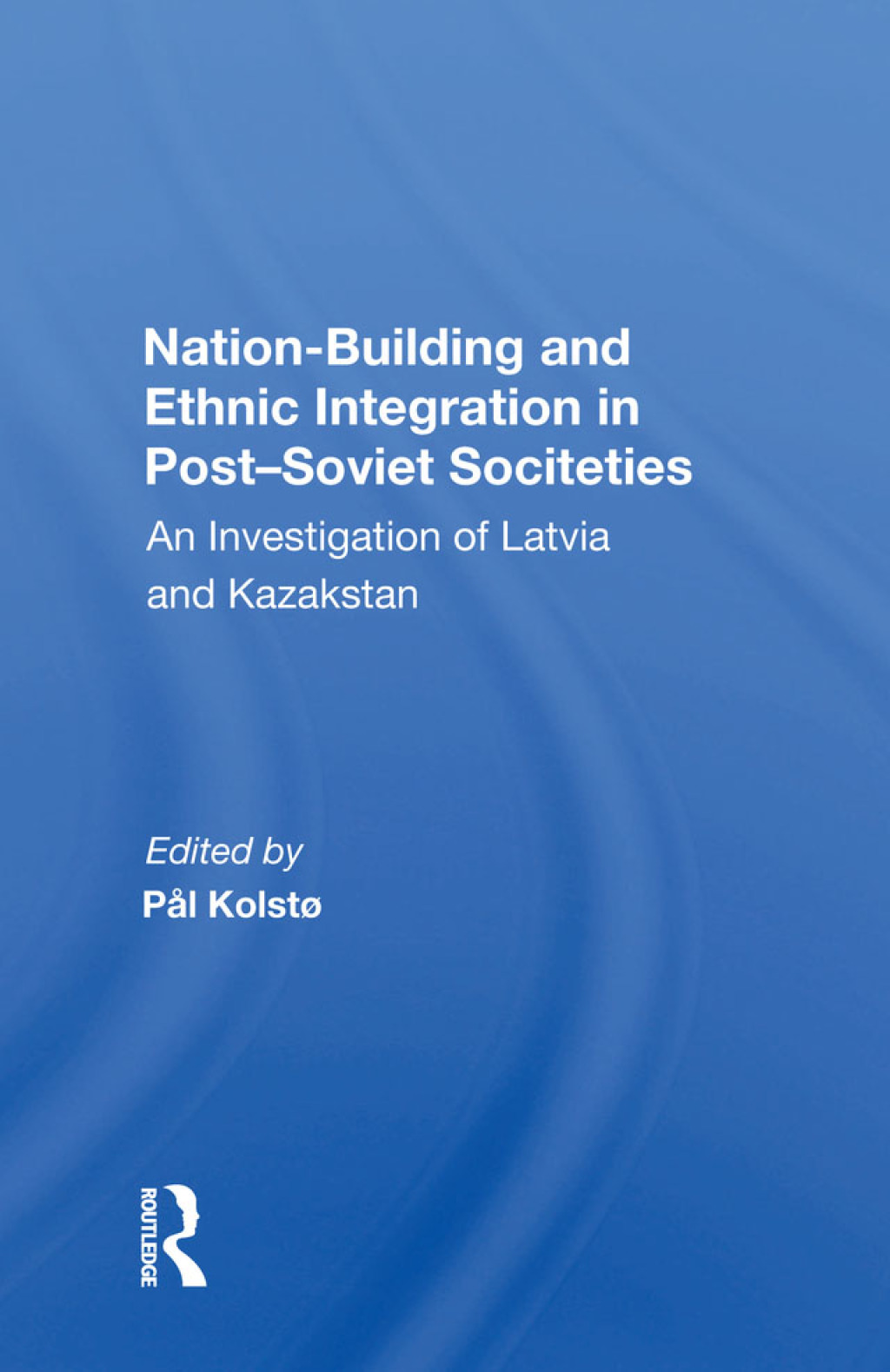 Nation Building And Ethnic Integration In Post-soviet Societies An Investigation Of Latvia And Kazakstan 1st Edition â€“ PDF/EPUB Version Downloadable