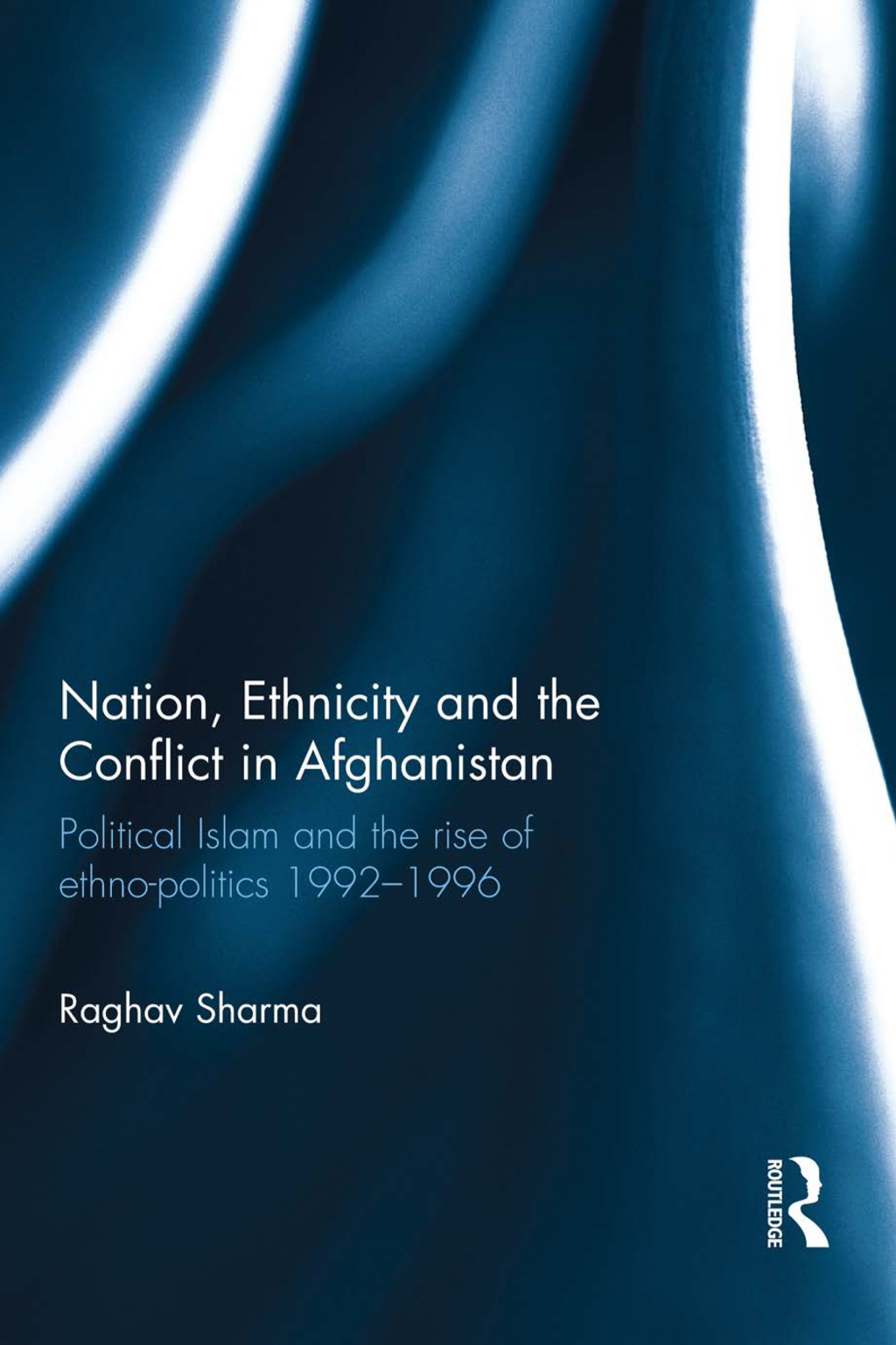 Nation, Ethnicity and the Conflict in Afghanistan Political Islam and the rise of ethno-politics 1992â€“1996 1st Edition â€“ PDF/EPUB Version Downloadable