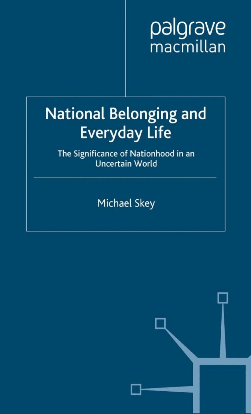 National Belonging and Everyday Life The Significance of Nationhood in an Uncertain World  â€“ PDF/EPUB Version Downloadable