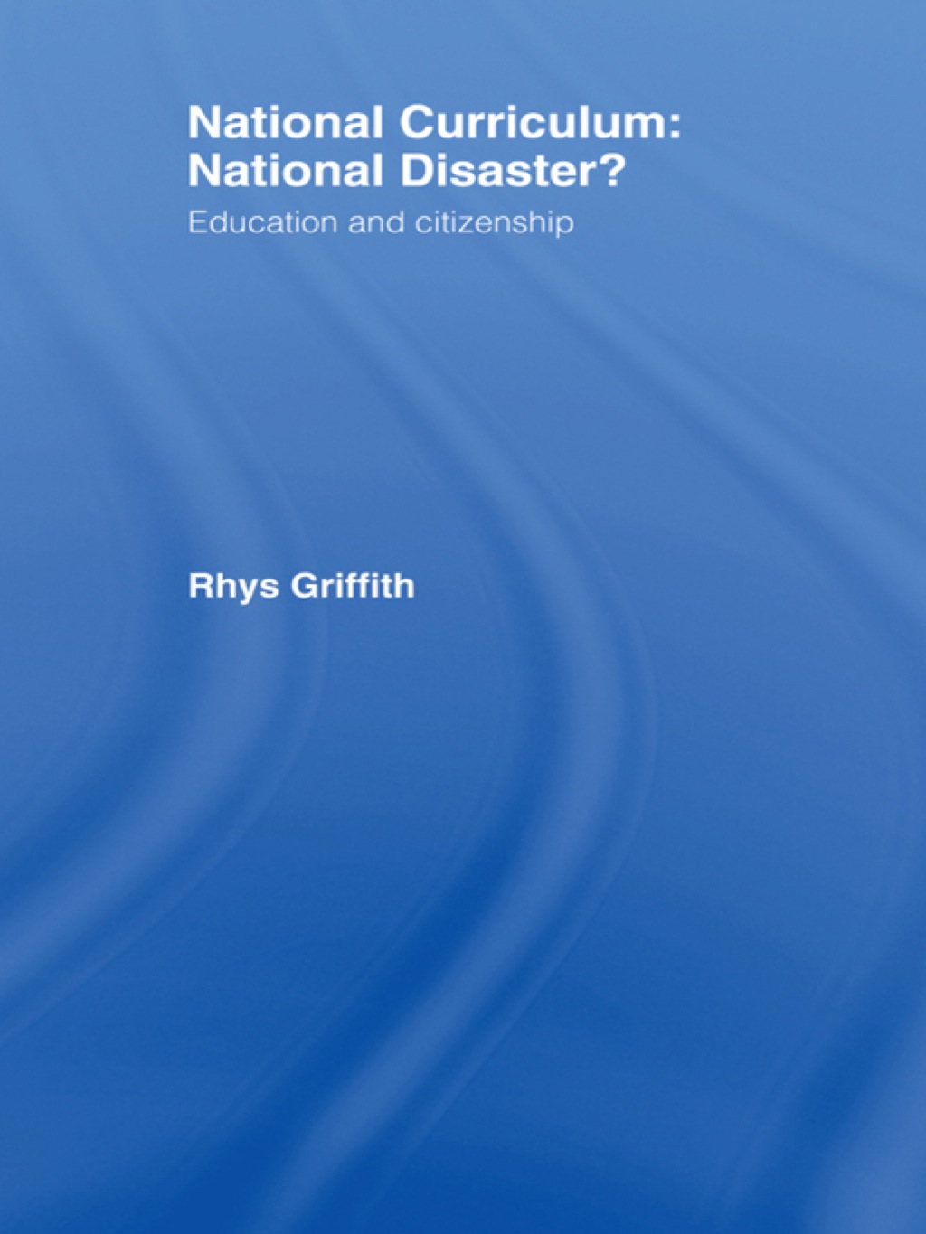 National Curriculum: National Disaster? Education and Citizenship 1st Edition â€“ PDF/EPUB Version Downloadable
