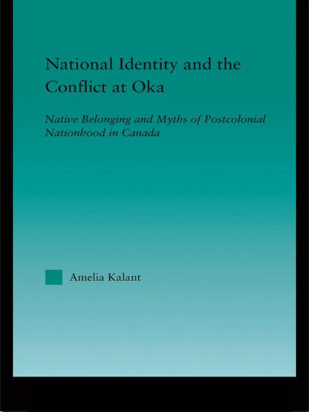 National Identity and the Conflict at Oka Native Belonging and Myths of Postcolonial Nationhood in Canada 1st Edition â€“ PDF/EPUB Version Downloadable