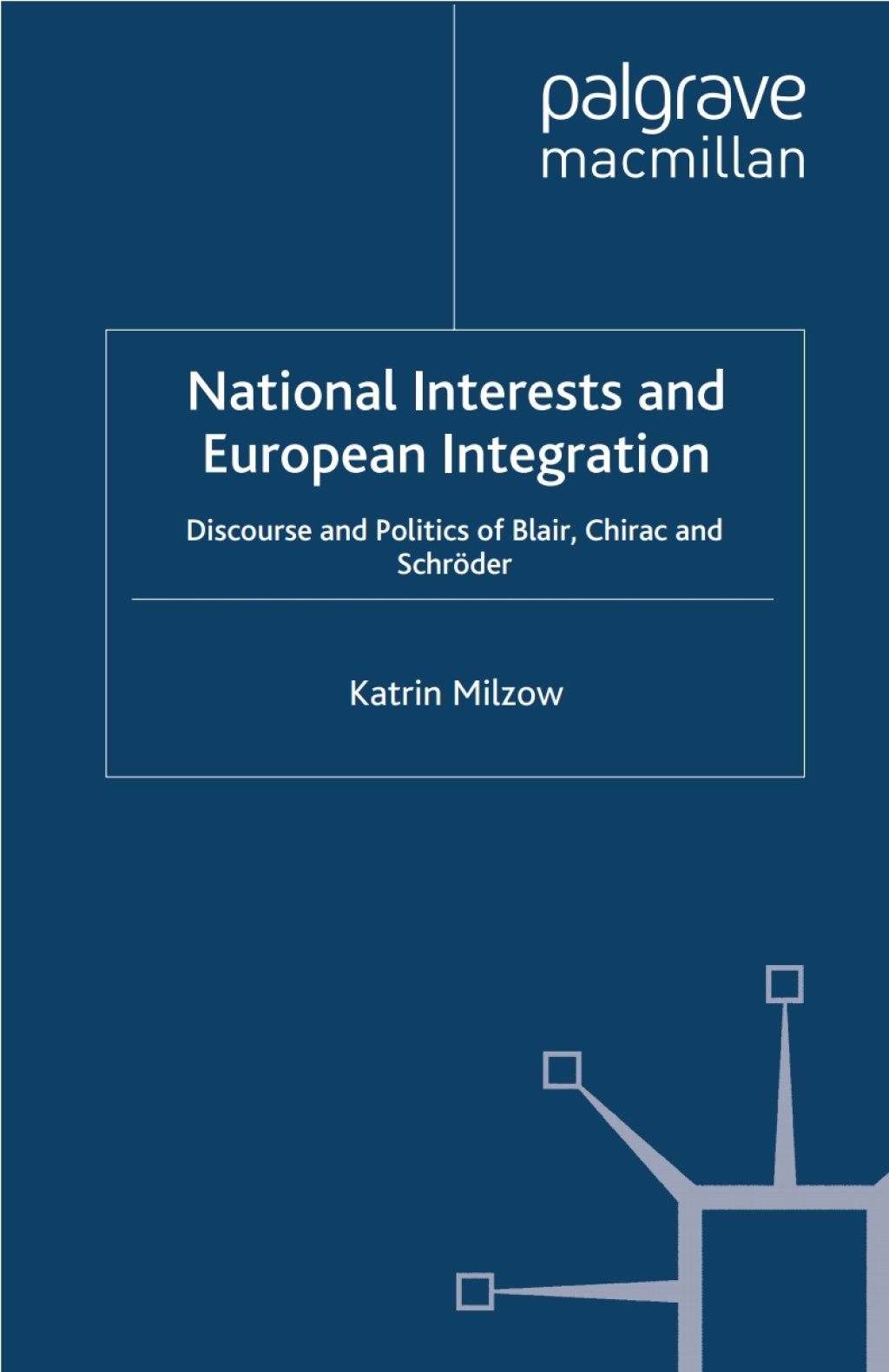 National Interests and European Integration Discourse and Politics of Blair, Chirac and SchrÃ¶der  â€“ PDF/EPUB Version Downloadable