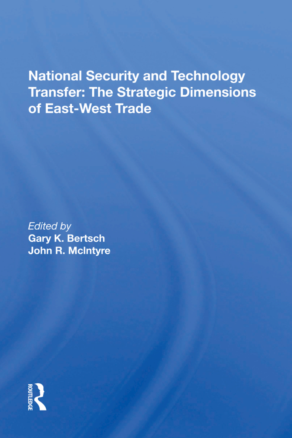 National Security And Technology Transfer The Strategic Dimensions Of East-west Trade 1st Edition â€“ PDF/EPUB Version Downloadable