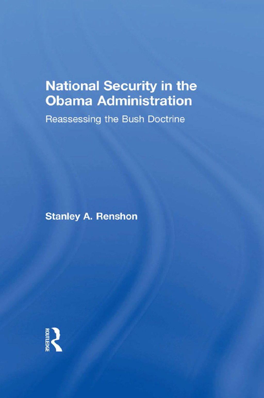 National Security in the Obama Administration Reassessing the Bush Doctrine 1st Edition â€“ PDF/EPUB Version Downloadable