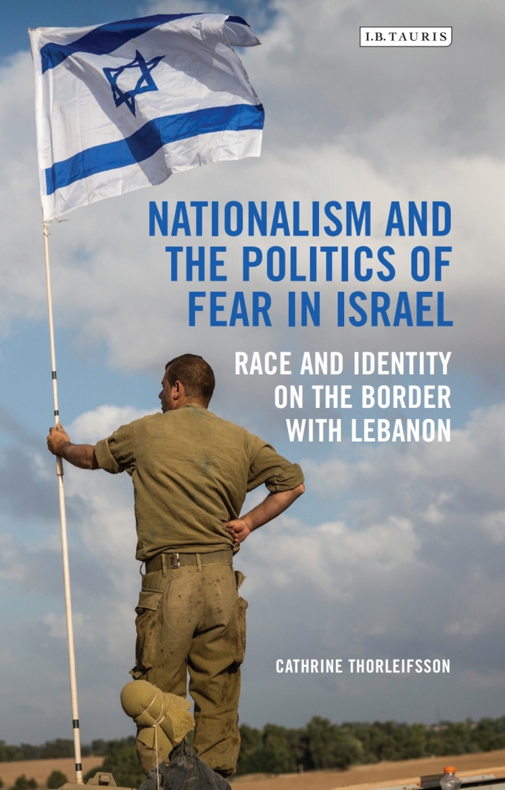 Nationalism and the Politics of Fear in Israel Race and Identity on the Border with Lebanon 1st Edition â€“ PDF/EPUB Version Downloadable