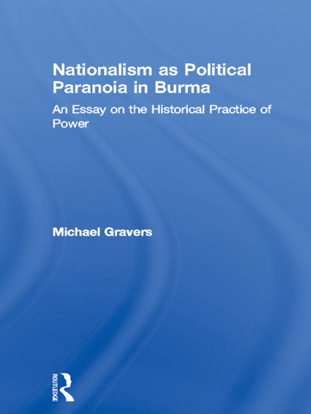 Nationalism as Political Paranoia in Burma An Essay on the Historical Practice of Power 1st Edition â€“ PDF/EPUB Version Downloadable