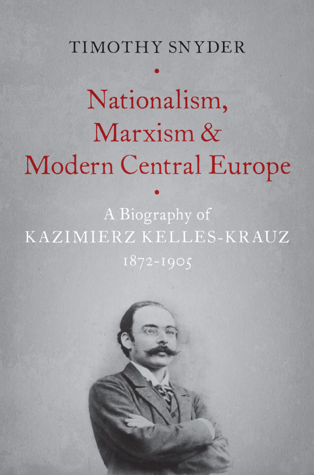 Nationalism, Marxism, and Modern Central Europe A Biography of Kazimierz Kelles-Krauz, 1872-1905  â€“ PDF/EPUB Version Downloadable
