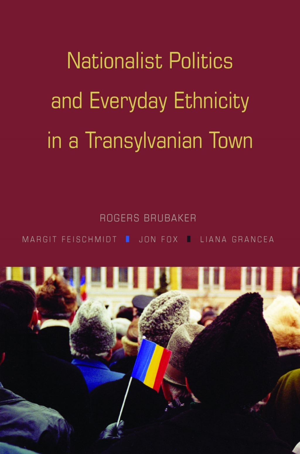 Nationalist Politics and Everyday Ethnicity in a Transylvanian Town  â€“ PDF/EPUB Version Downloadable