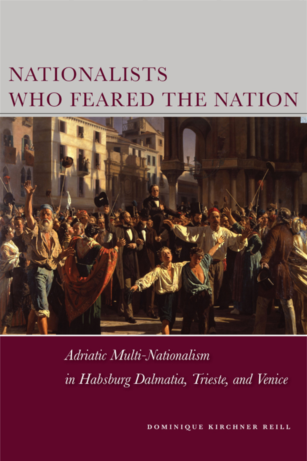 Nationalists Who Feared the Nation Adriatic Multi-Nationalism in Habsburg Dalmatia, Trieste, and Venice 1st Edition â€“ PDF/EPUB Version Downloadable