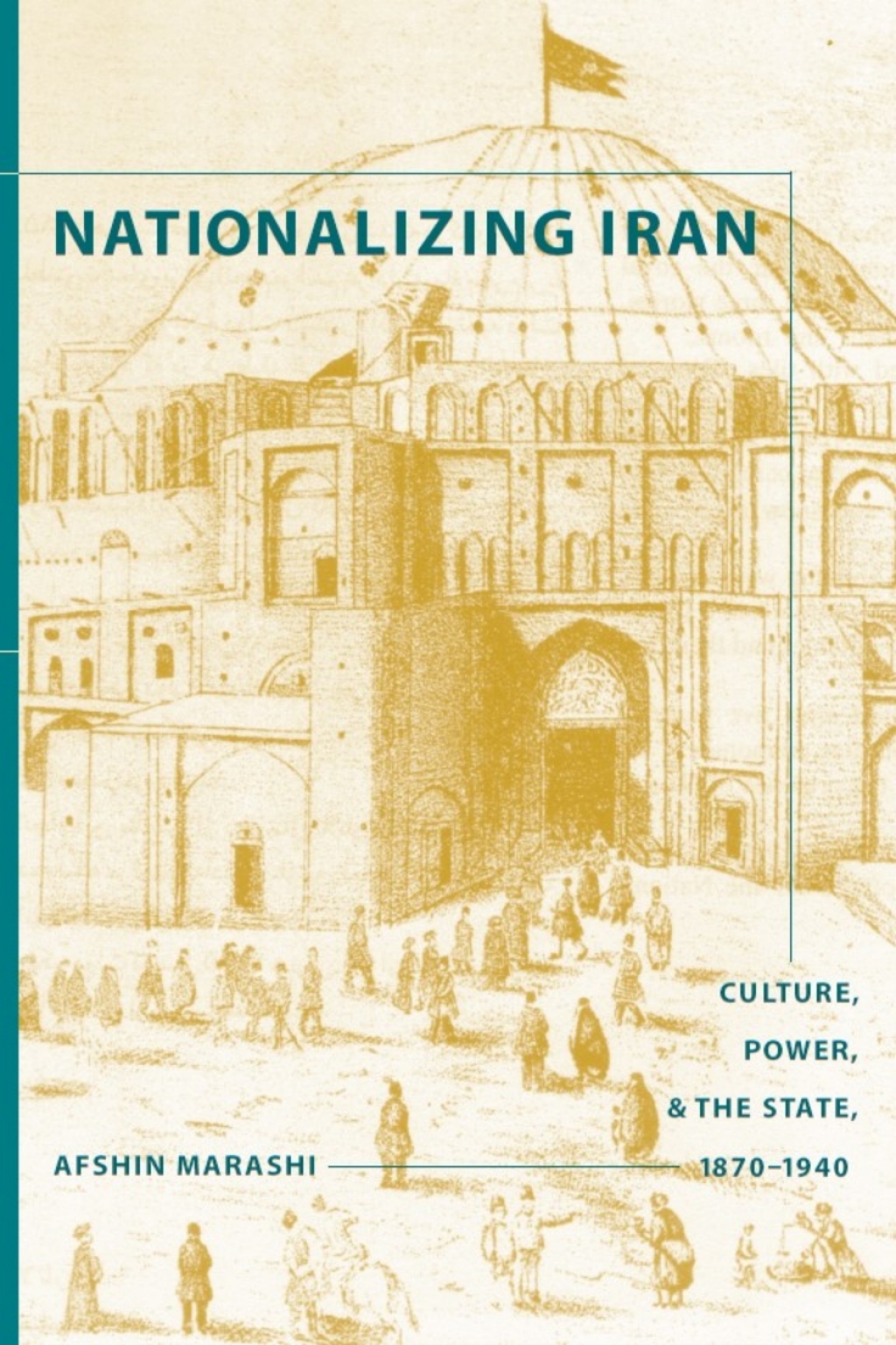 Nationalizing Iran Culture, Power, and the State, 1870-1940  â€“ PDF/EPUB Version Downloadable