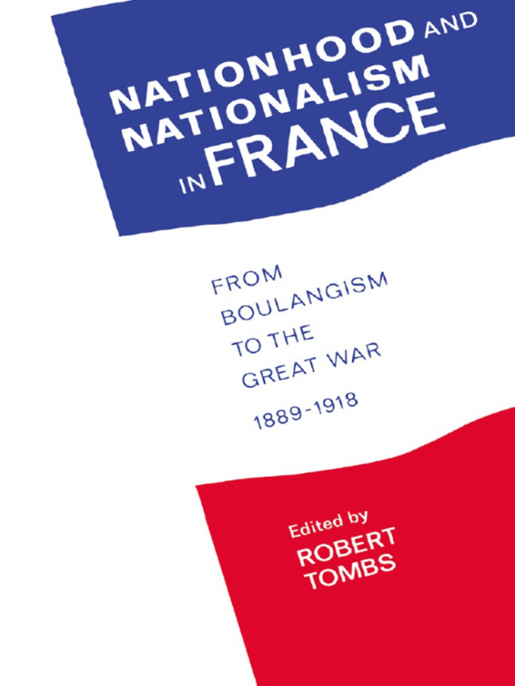 Nationhood and Nationalism in France From Boulangism to the Great War 1889-1918 1st Edition â€“ PDF/EPUB Version Downloadable