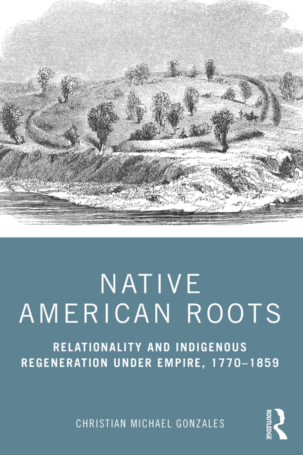 Native American Roots Relationality and Indigenous Regeneration Under Empire, 1770â€“1859 1st Edition â€“ PDF/EPUB Version Downloadable