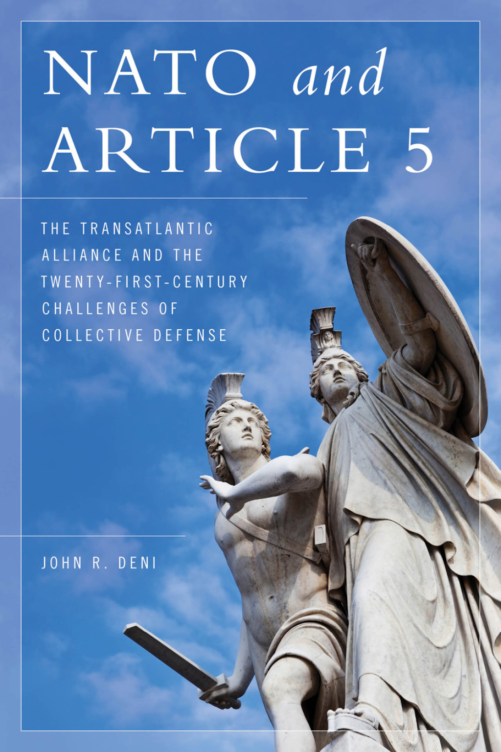 NATO and Article 5 The Transatlantic Alliance and the Twenty-First-Century Challenges of Collective Defense 1st Edition â€“ PDF/EPUB Version Downloadable