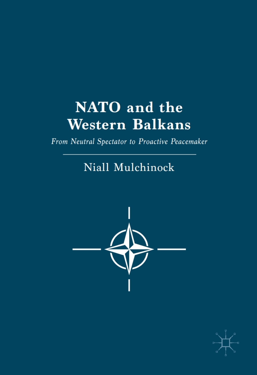 NATO and the Western Balkans From Neutral Spectator to Proactive Peacemaker  â€“ PDF/EPUB Version Downloadable