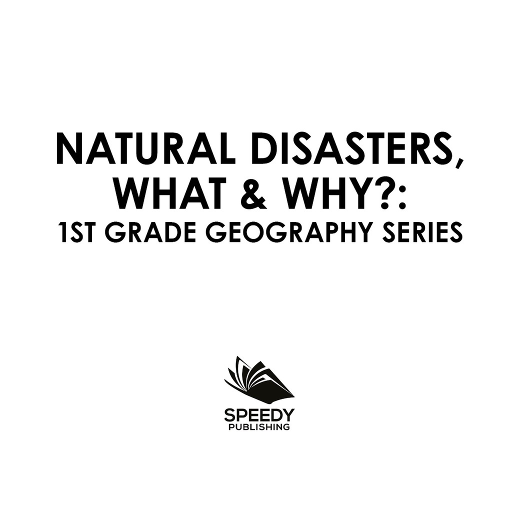 Natural Disasters, What & Why? : 1st Grade Geography Series First Grade Books - (PDF/EPUB Version)