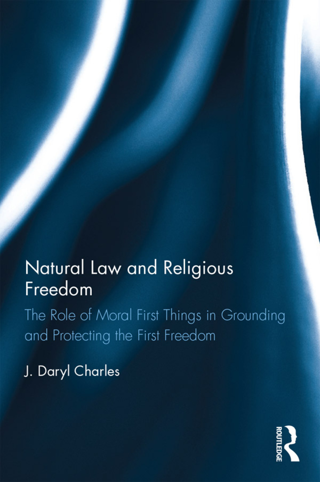 Natural Law and Religious Freedom The Role of Moral First Things in Grounding and Protecting the First Freedom 1st Edition â€“ PDF/EPUB Version Downloadable