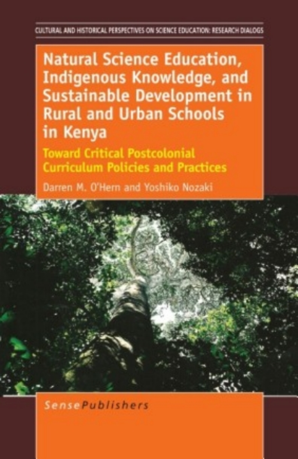 Natural Science Education, Indigenous Knowledge, and Sustainable Development in Rural and Urban Schools in Kenya Toward Critical Postcolonial Curriculum Policies and Practices  â€“ PDF/EPUB Version Downloadable